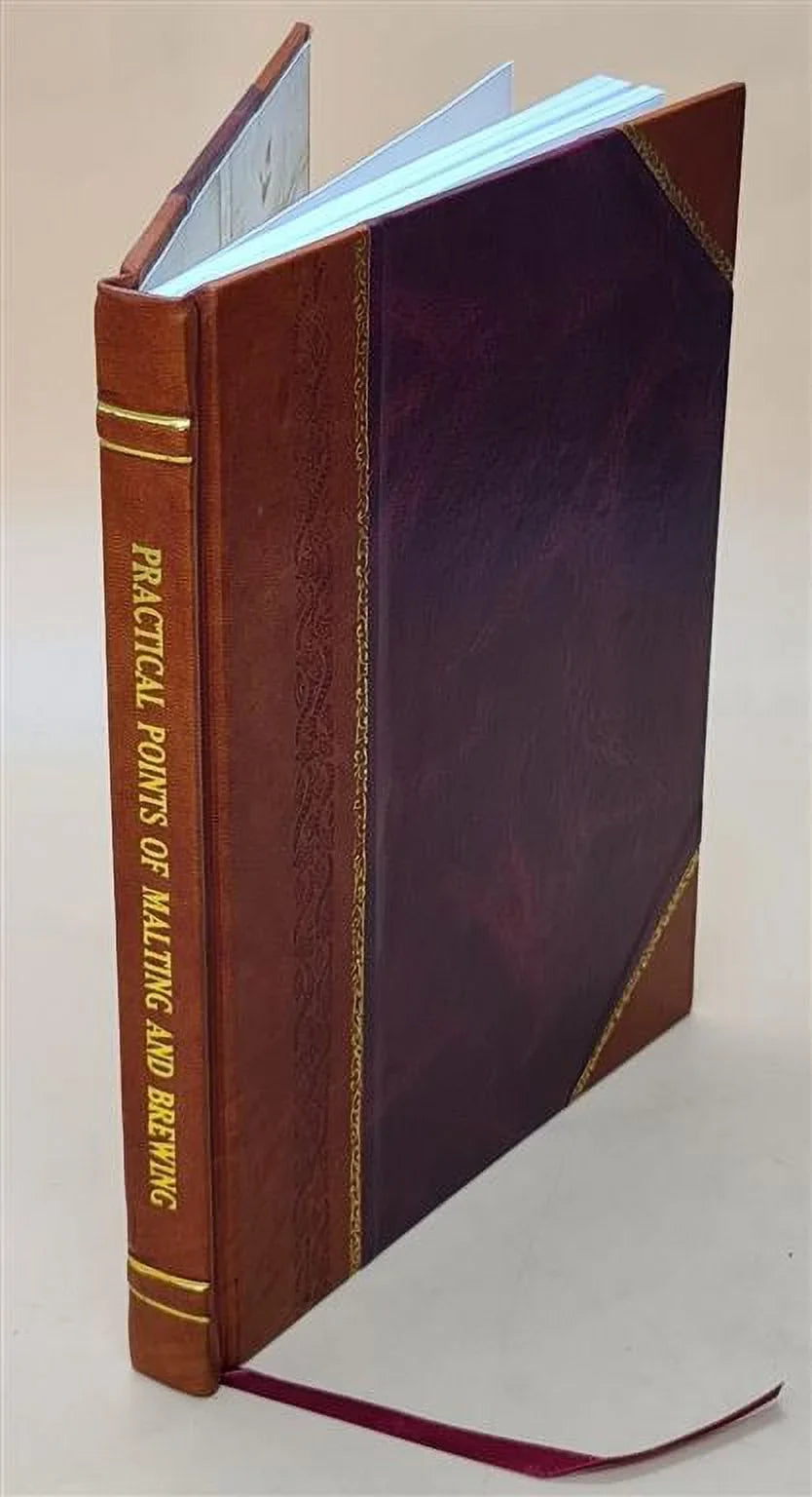 By brewery strictures proprietors. of 1878 thereon, points Bound] use and and the malting the of Steel. [Leather Selection of brewing, James practical for